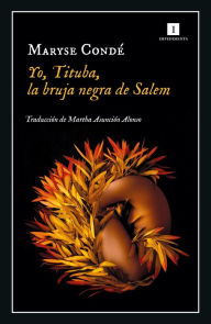 Title: Yo, Tituba, la bruja negra de Salem, Author: Maryse Condé
