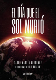 Title: El día que el sol murió, Author: Tadeo Martín Albornoz