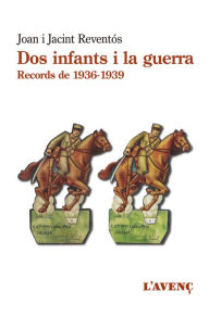 Title: Dos infants i la guerra: Records de 1936-1939, Author: Joan Reventós i Carner