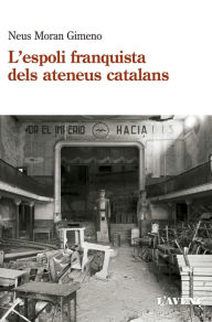Title: L' espoli franquista dels ateneus catalans (1939-1984), Author: Neus Moran Gimeno