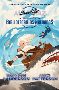 Title: Bastille contra los Bibliotecarios Malvados (Alcatraz contra los Bibliotecarios Malvados 6), Author: Brandon Sanderson