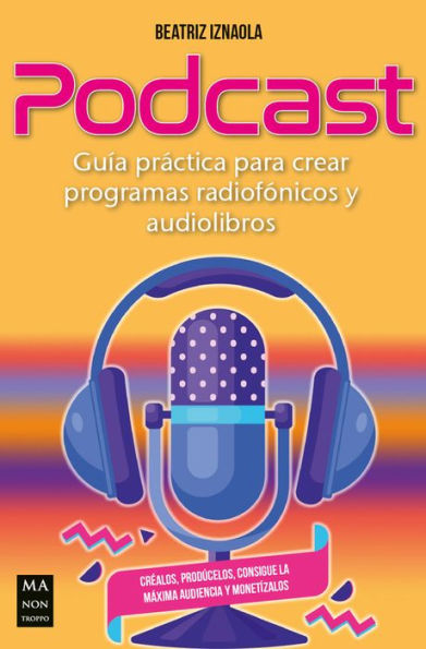 Podcast: Guï¿½a prï¿½ctica para crear programas radiofï¿½nicos y audiolibros