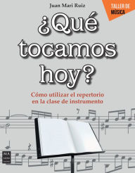 Title: ï¿½Quï¿½ tocamos hoy?: Cï¿½mo utilizar el repertorio en la clase de instrumento, Author: Juan Mari Ruiz
