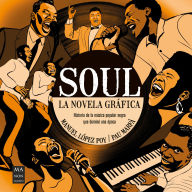 Title: Soul, La novela grï¿½fica / Soul, The Graphic novel: Historia de la mï¿½sica popular negra que dominï¿½ una ï¿½poca, Author: Manuel Lïpez Poy