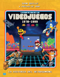 Title: La Edad de oro de los videojuegos 1970-1999 / The Golden Age of Video Games 1970-1999: La historia del retrogaming /The History of Retrogaming, Author: Ivan Batlle