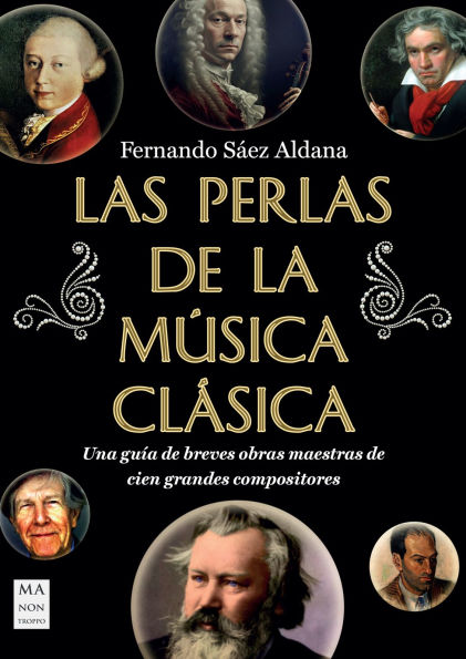 Las Perlas de la mï¿½sica clï¿½sica / The Pearls of Classical Music: Una guï¿½a de breves obras maestras de cien grandes compositores / A Guide to Brief Masterpieces by One Hundred Great Composers
