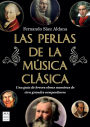 Las Perlas de la mï¿½sica clï¿½sica / The Pearls of Classical Music: Una guï¿½a de breves obras maestras de cien grandes compositores / A Guide to Brief Masterpieces by One Hundred Great Composers