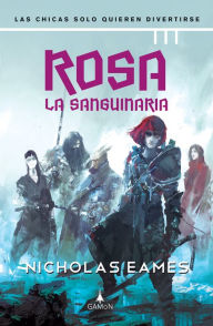Title: Rosa la Sanguinaria: Las chicas solo quieren divertirse, Author: Nicholas Eames
