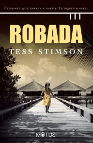 Title: Robada (versión española): Pensaste que estaba a salvo. Te equivocaste, Author: Tess Stimson