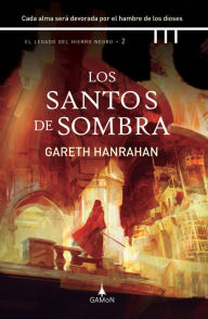 Title: Los santos de sombra (versión española): Cada alma será devorada por el hambre de los dioses, Author: Gareth Hanrahan