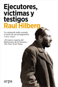 Title: Ejecutores, víctimas y testigos, Author: Raul Hilberg