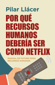 Title: Por qué Recursos Humanos debería ser como Netflix, Author: Pilar Llácer Centeno