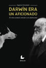 Darwin era un aficionado: El reino animal contado a un adolescente