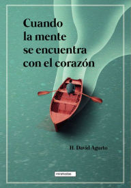 Title: Cuando la mente se encuentra con el corazón, Author: H. David Agurto