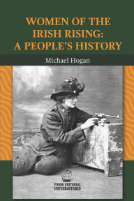Title: Women of the Irish Rising: A People's History, Author: Michael Hogan
