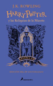 Title: Harry Potter y las reliquias de la muerte (20 Aniv. Ravenclaw) / Harry Potter an d the Deathly Hallows (Ravenclaw), Author: J. K. Rowling