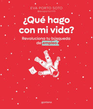 Title: ¿Qué hago con mi vida? Revoluciona tu búsqueda de empleo / What Do I Do With My Life?, Author: Eva Porto