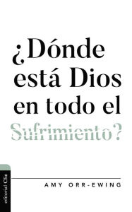 Title: ¿Dónde está Dios en todo el sufrimiento ?, Author: Amy Orr-Ewing