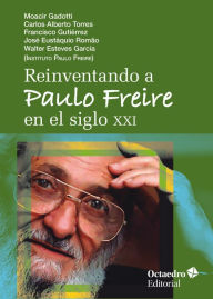 Title: Reinventando a Paulo Freire en el siglo XXI, Author: Moacir Gadotti