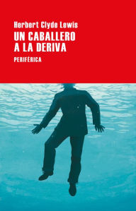 Title: Un caballero a la deriva, Author: Herbert Clyde Lewis