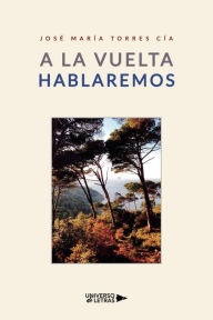 Title: A la vuelta hablaremos, Author: José María Torres Cía