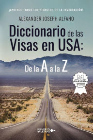 Title: Diccionario de las Visas en USA: De la A a la Z, Author: Alexander Joseph Alfano