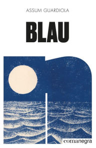 Title: Blau, Author: Assum Guardiola Pujol