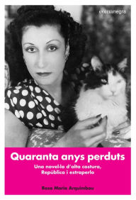 Title: Quaranta anys perduts, Author: Rosa Maria Arquimbau Cardil