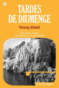 Title: Tardes de diumenge: Converses, postals i proclames en el reset global, Author: Vicenç Altaió