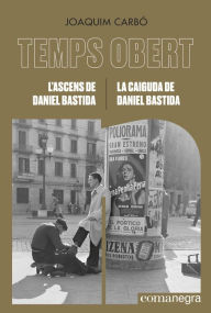 Title: L'ascens de Daniel Bastida / La caiguda de Daniel Bastida: Temps Obert (XIV-XV), Author: Joaquim Carbó