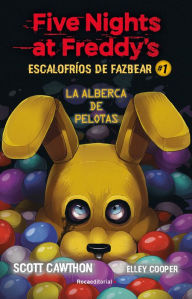 Title: La alberca de pelotas/ Into the Pit (Five Nights at Freddy's: Escalofríos de Fazbear #1), Author: Scott Cawthon
