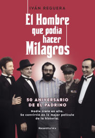 Title: El hombre que podía hacer milagros: Nadie creía en ella. Se convirtió en la mejor película de la historia, Author: Iván Reguera