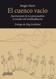 Title: El cuenco vacío: Aportaciones de un psicoanalista al estudio del buddhadharma, Author: Sergio Stern