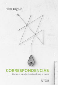 Title: Correspondencias. Cartas al paisaje, la naturaleza y la tierra, Author: Tim Ingold