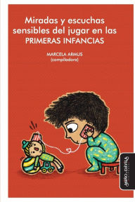 Title: Miradas y escuchas sensibles del jugar en las primeras infancias, Author: Daniel Calmels