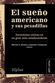 Title: El sueño americano y sus pesadillas: Incursiones críticas en un gran mito estadounidense, Author: Alejandro Goldzycher