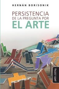 Title: Persistencia de la pregunta por el arte, Author: Hernán Borisonik