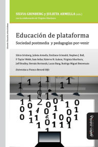 Title: Educaciï¿½n de plataforma: Sociedad postmedia y pedagogï¿½as por-venir, Author: Julieta Armella