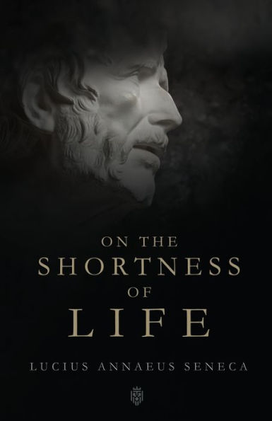 On The Shortness Of Life By Seneca Unabridged Edition