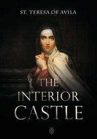 Title: The Interior Castle by St. Teresa of Avila, Author: Saint Teresa of Avila