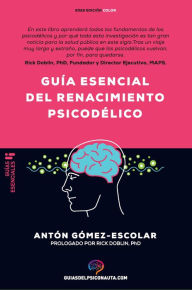 Title: Guía esencial de renacimiento psicodélico: Todo lo que necesitas saber sobre cómo la psilocibina, el MDMA y el LSD están revolucionando la salud mental y cambiando vidas., Author: Antón Gómez Escolar