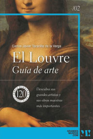Title: El Louvre. Guía de Arte: 120 obras maestras esenciales, Author: Carlos Javier Taranilla de la Varga