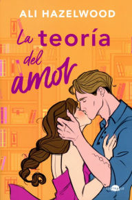 Title: La teoría del amor / Love, Theoretically, Author: Ali Hazelwood