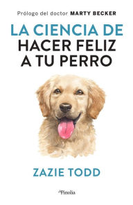 Title: Ciencia de hacer feliz a tu perro, La, Author: Zazie Todd
