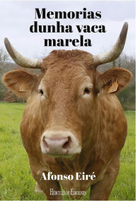 Title: Memorias dunha vaca marela, Author: Afonso Eiré