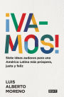 ¡Vamos!: 7 ideas audaces para una América Latina más próspera, justa y feliz / L e ts Do This! 7 Bold Ideas for a More Prosperous, More Equitable, and Happi