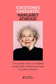 Title: Cuestiones candentes: Una mirada crítica a la realidad actual, desde el feminism o hasta el cambio climático / Burning Questions, Author: Margaret Atwood