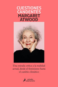 Title: Cuestiones candentes: Una mirada crítica a la realidad actual, desde el feminismo hasta el cambio climático, Author: Margaret Atwood