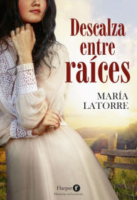 Title: Descalza entre raíces, Author: María Latorre
