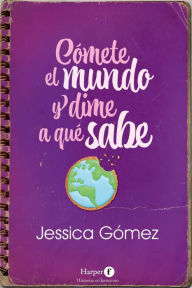Title: Cómete el mundo y dime a qué sabe: (Eat the World and Tell Me What it Tastes Like - Spanish Edition), Author: Jessica Gómez
